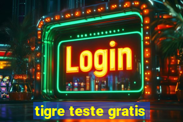 tigre teste gratis